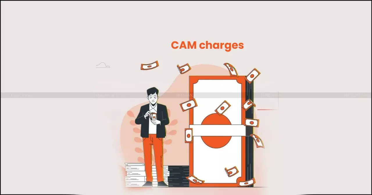 CAM charges are not lease rentals or license charges: Delhi HC Upholds ITAT Order [Read Order]