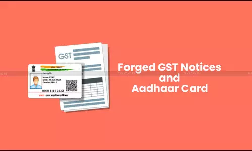 Forged GST Notices and Aadhaar Card, Fictitious Petitioners: Delhi HC Exposes Organized GST Scam, Reminds Advocates to Verify Documents before Filing Petition Forged GST Notices and Aadhaar Card, Fictitious Petitioners: Delhi HC Exposes Organized GST Scam, Reminds Advocates to Verify Documents before Filing Petition