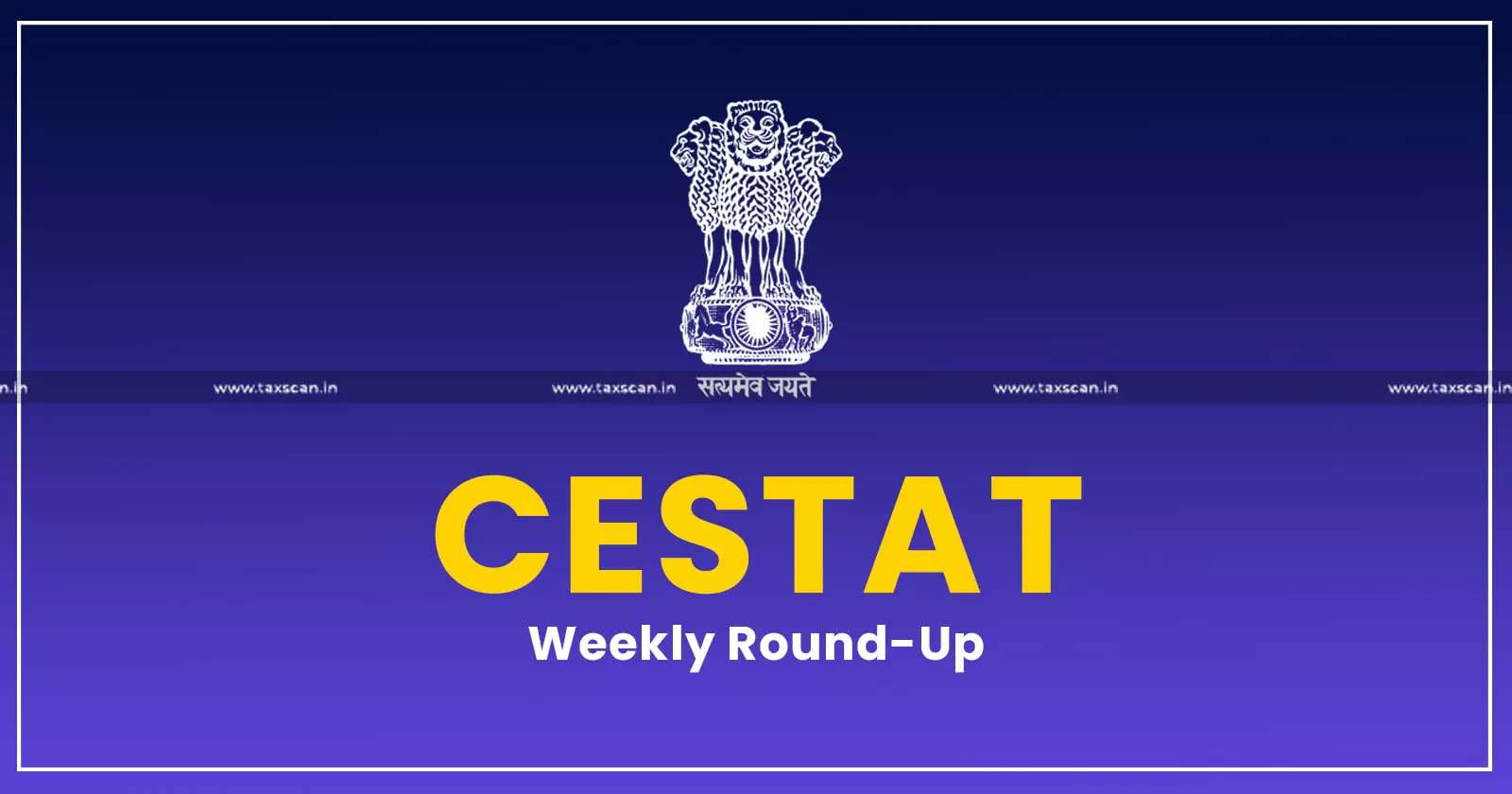 CESTAT Weekly Round-Up [June 01 to June 07, 2025]