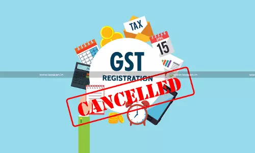 GST Registration Cancelled Without Providing Proper Notice: Gauhati HC sets aside Order Rejecting Revocation Application [Read Order]