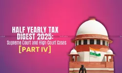 Half Yearly Tax Digest 2025: Supreme Court and High Court Cases [Part IV]
