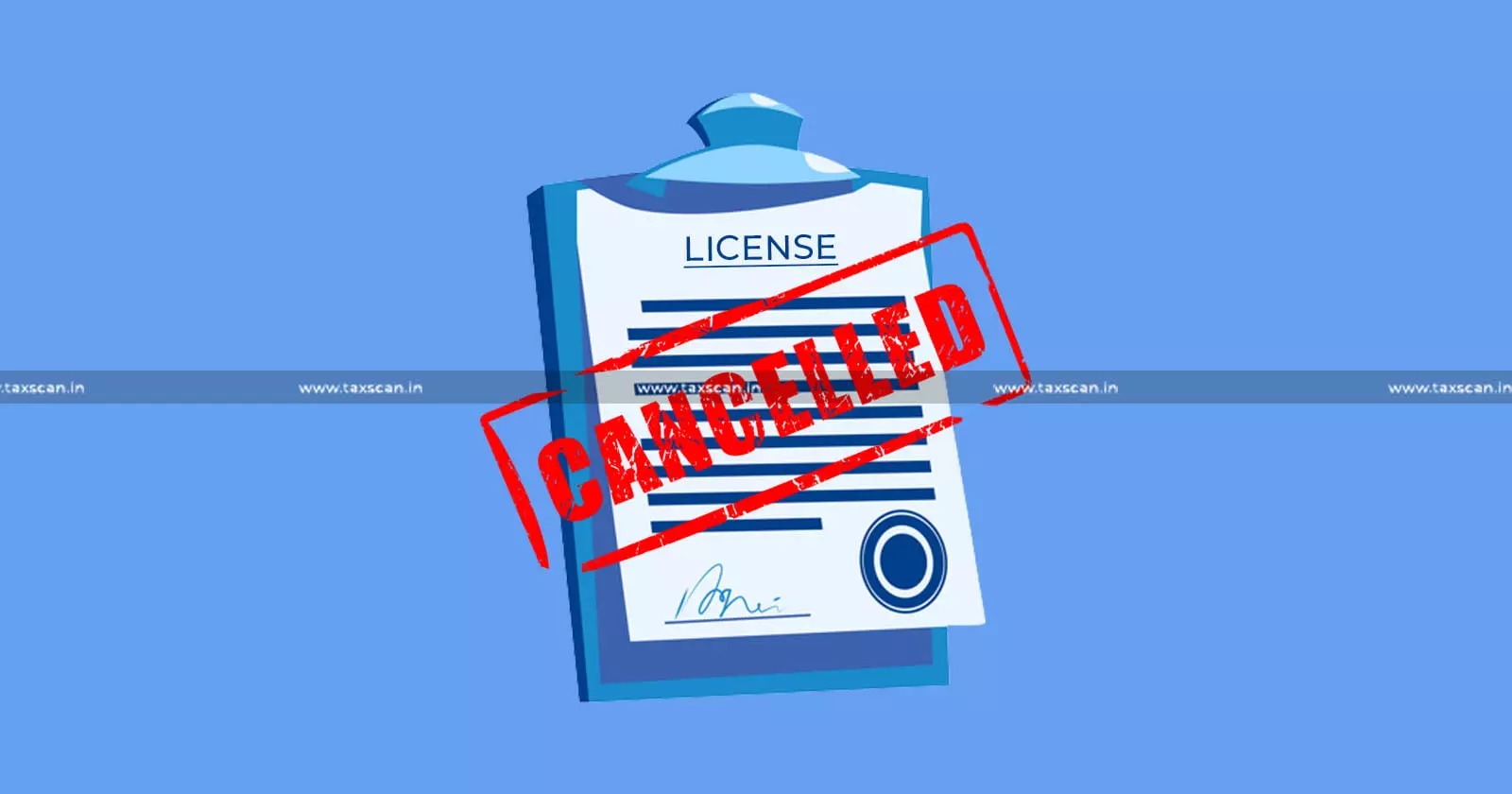 License - cancellation - Taxscan