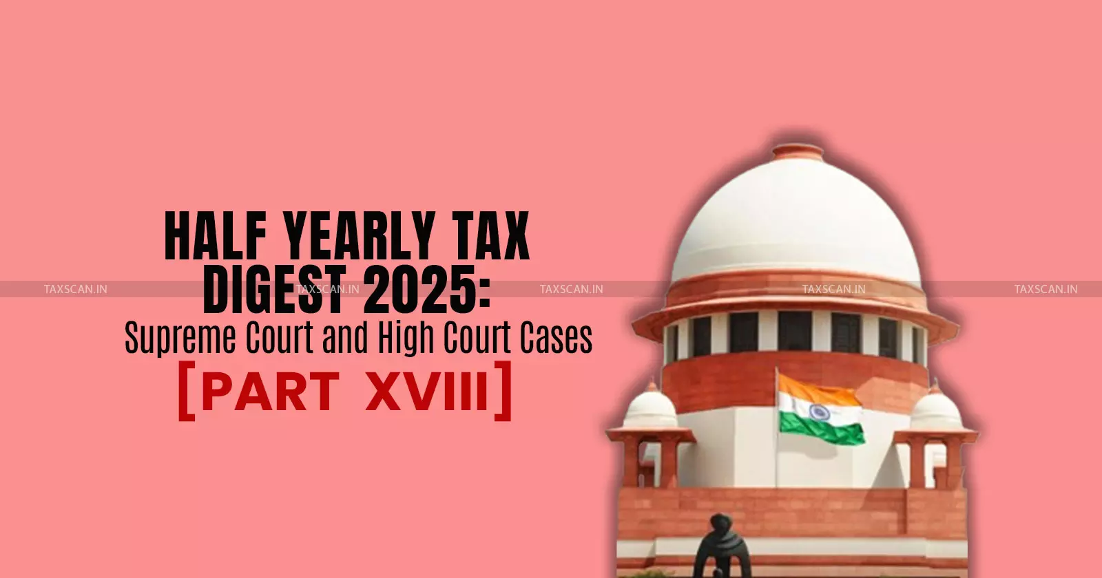 Half Yearly Tax Digest 2025, Half Yearly Tax Digest, Supreme Court and High Court Cases