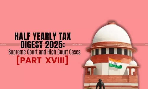Half Yearly Tax Digest 2025, Half Yearly Tax Digest, Supreme Court and High Court Cases Half Yearly Tax Digest 2025, Half Yearly Tax Digest, Supreme Court and High Court Cases