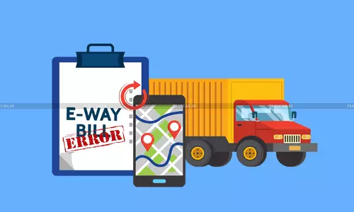 Clerical Error in E-Way Bill Not Tax Evasion: Allahabad HC Quashes Penalty, Directs Refund with 4% Interest If Any Amount Deposited [Read Order]