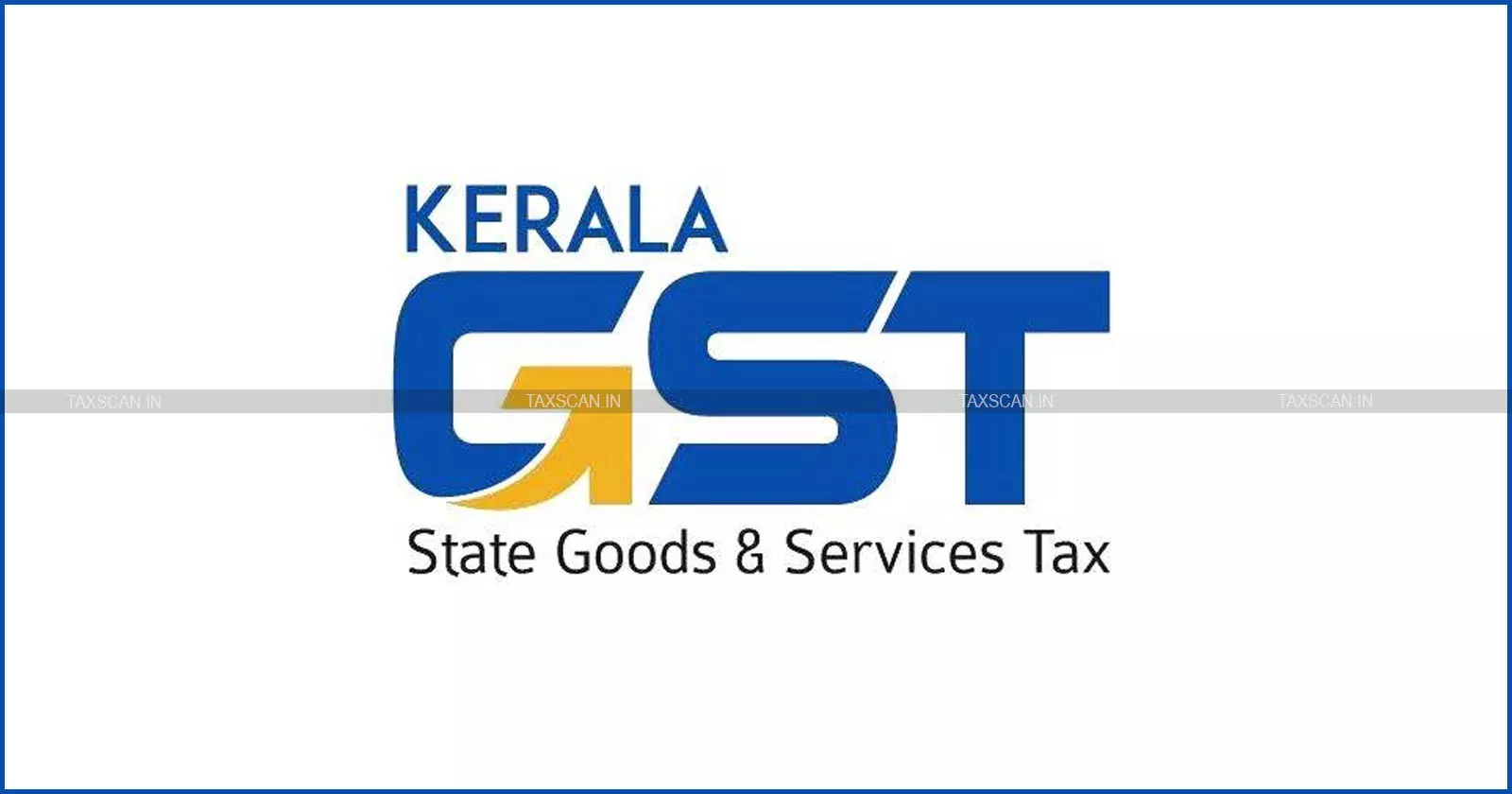 Kerala SGST Dept, Kerala SGST Dept Becomes First in India Kerala SGST Dept, Kerala SGST Dept Becomes First in India