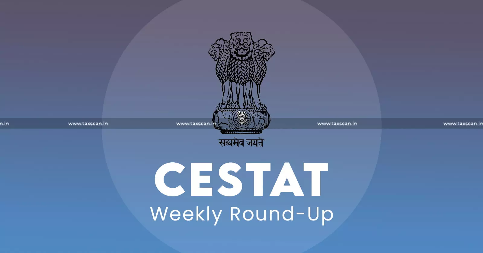 CESTAT Weekly Round-up CESTAT Weekly Round-up