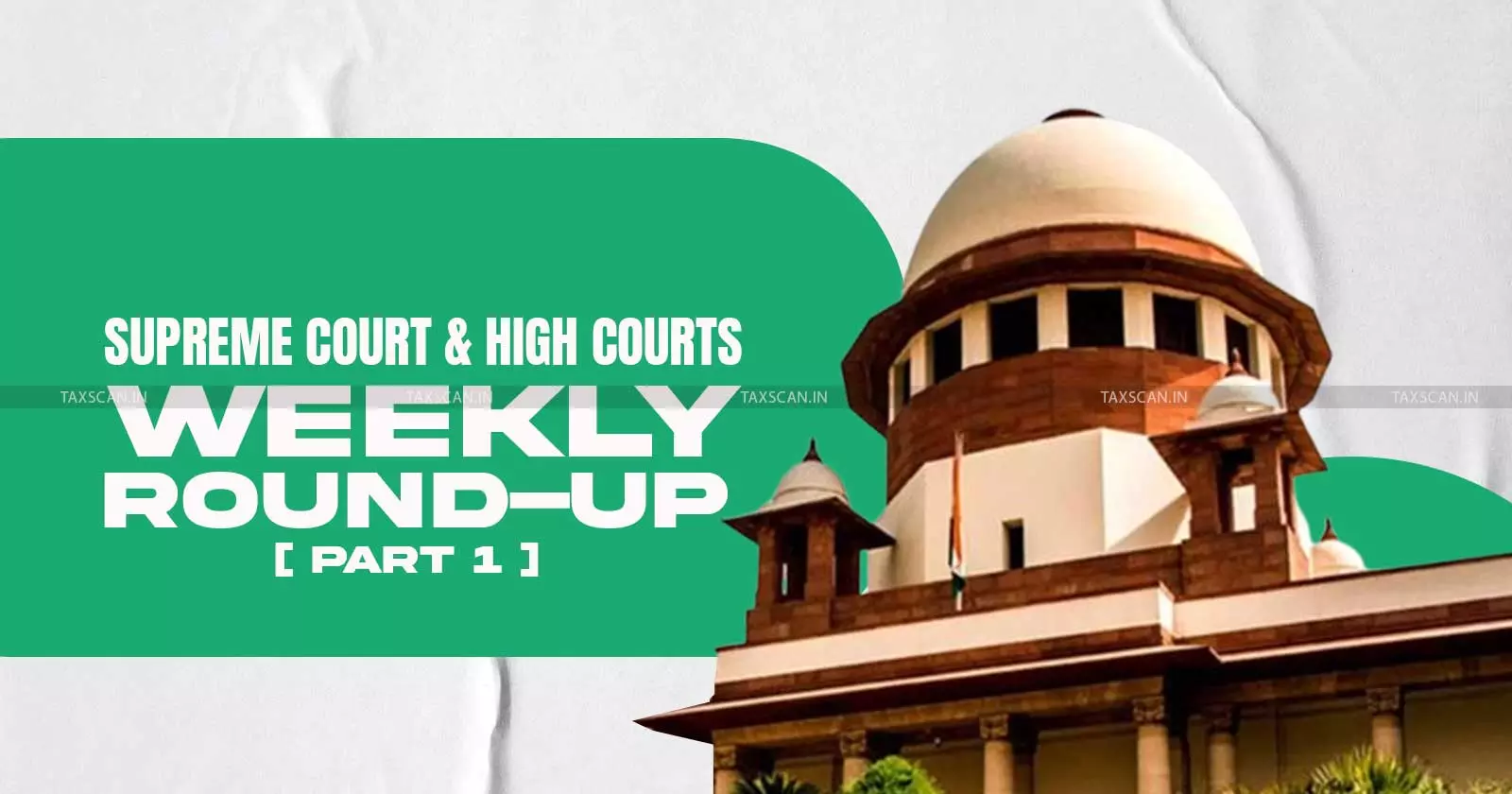 Supreme Court & High Courts Weekly Round-up [Part 1]