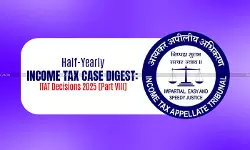 Half-Yearly Income Tax Case Digest: ITAT Decisions 2025 [Part VIII]