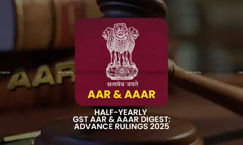 Half-Yearly GST AAR & AAAR Digest: Advance Rulings 2025 [Read Order]