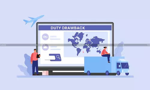 Customs Duty Drawback Recovery u/r 16A initiated after more than 3 years: Madras HC orders to Reconsider [Read Order]