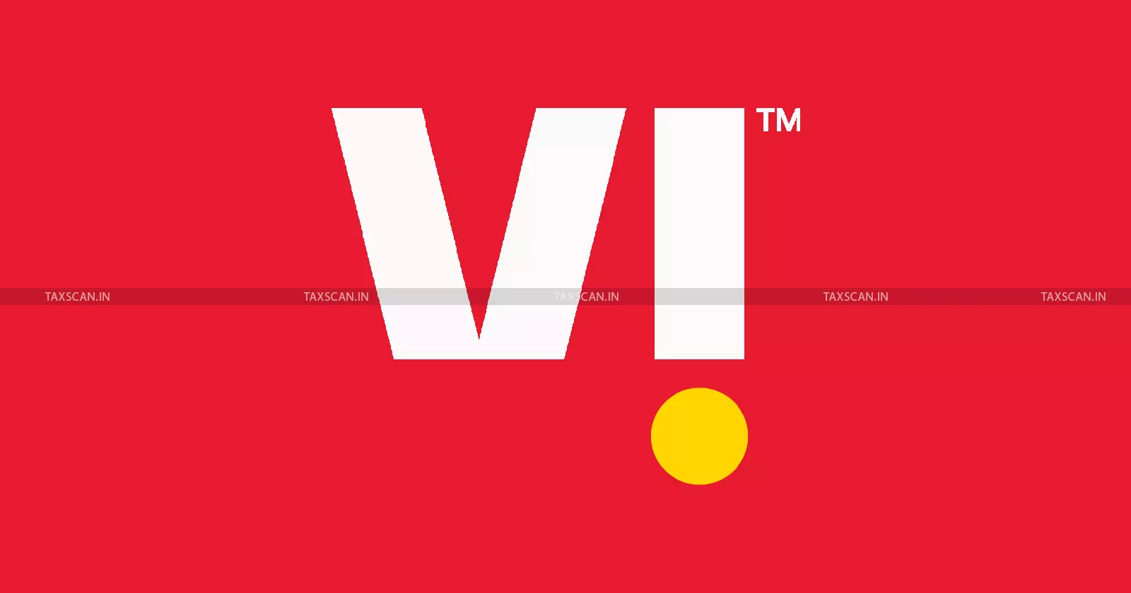 Vodafone Idea GST - GST demand order - Vodafone Idea tax - taxscan