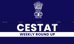 CESTAT Weekly Round-up CESTAT Weekly Round-up