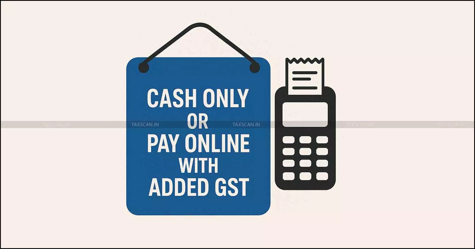 Cash Only or Pay Online with Added GST Legal in India Cash Only or Pay Online with Added GST Legal in India