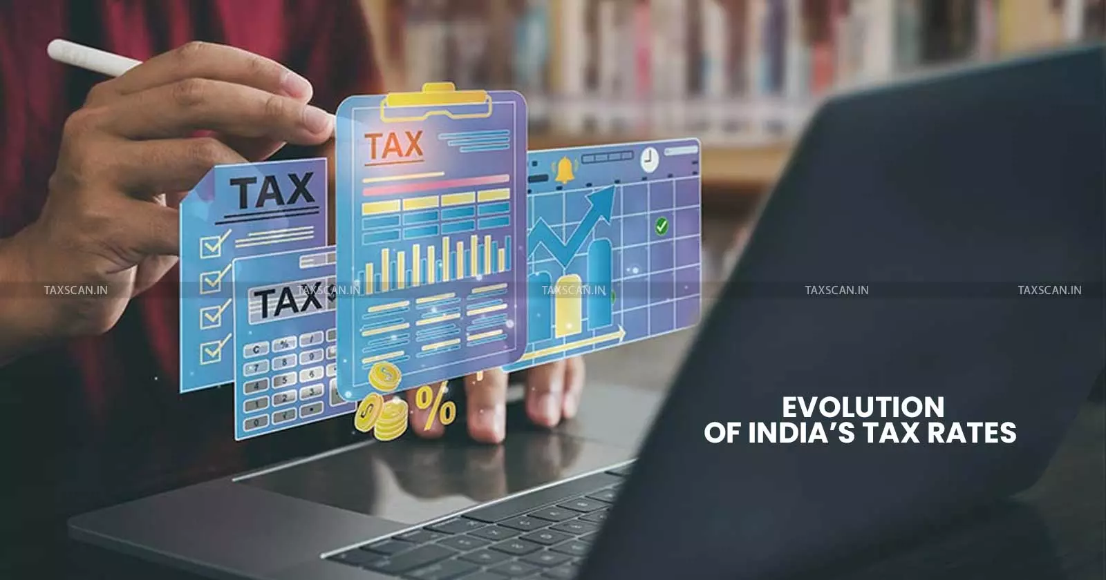 Evolution of India’s Tax Rates Since Independence Evolution of India’s Tax Rates Since Independence