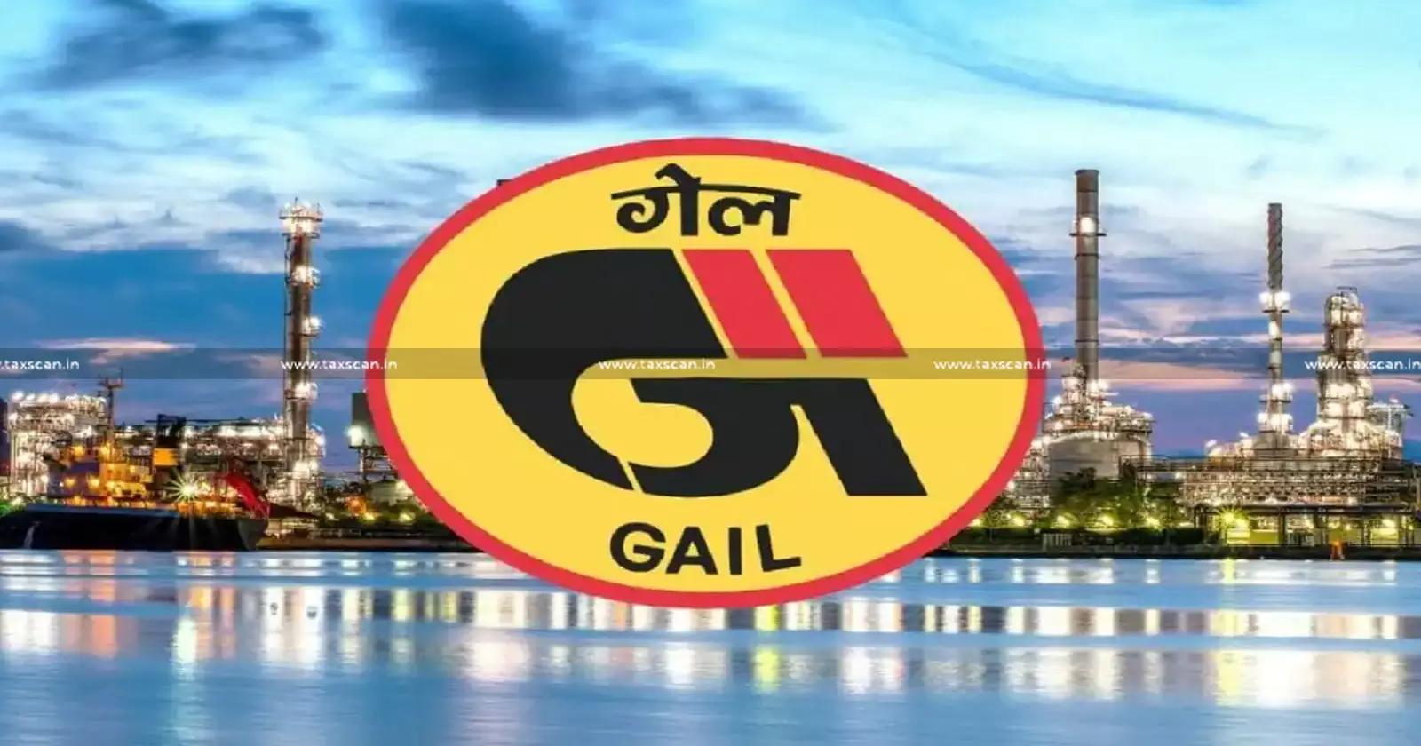 GAIL Faces ₹21.83 Lakh Customs Penalty and Fine Over Denial of Concessional Duty on Imports