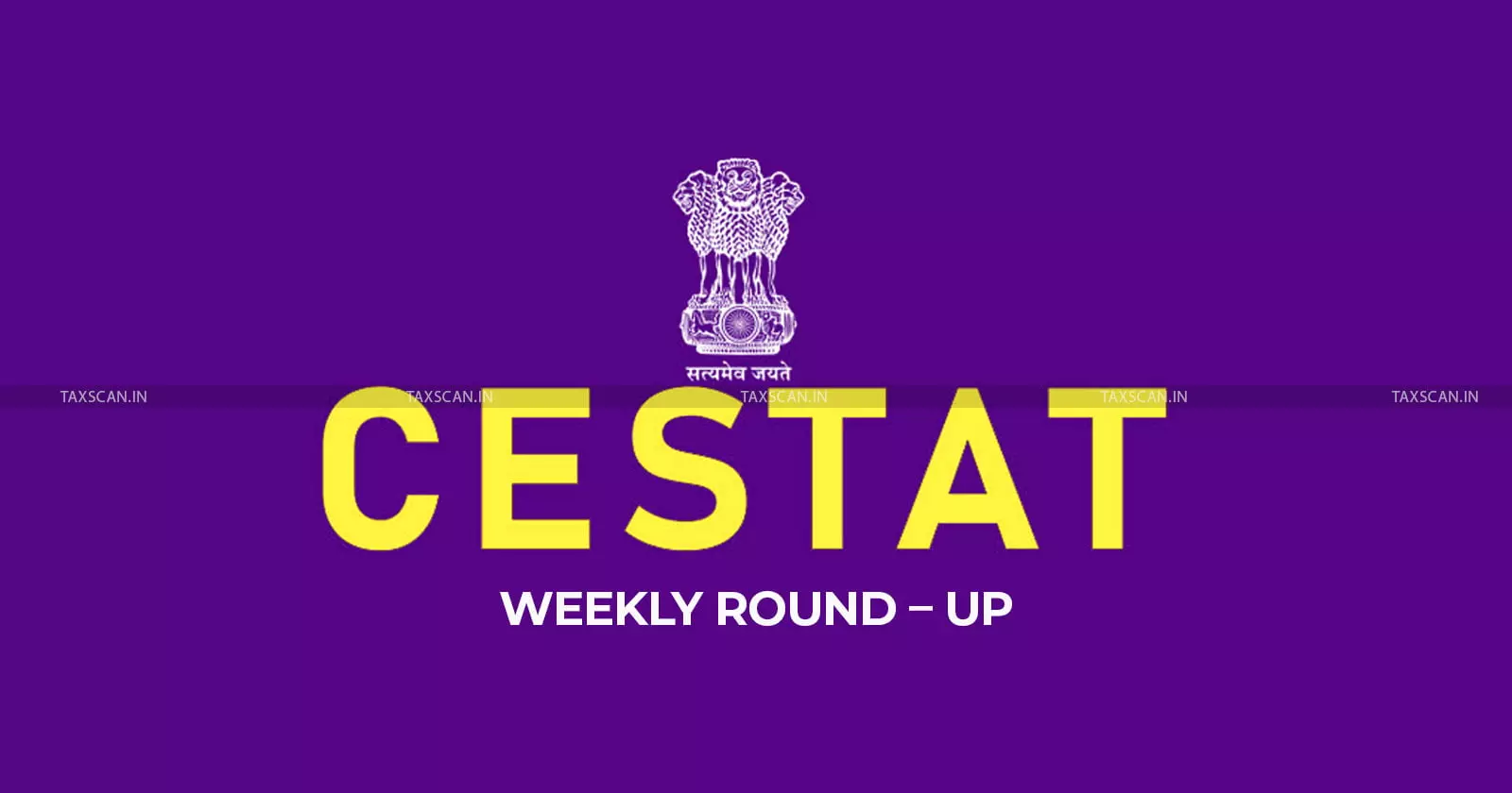CESTAT Weekly Round-up CESTAT Weekly Round-up