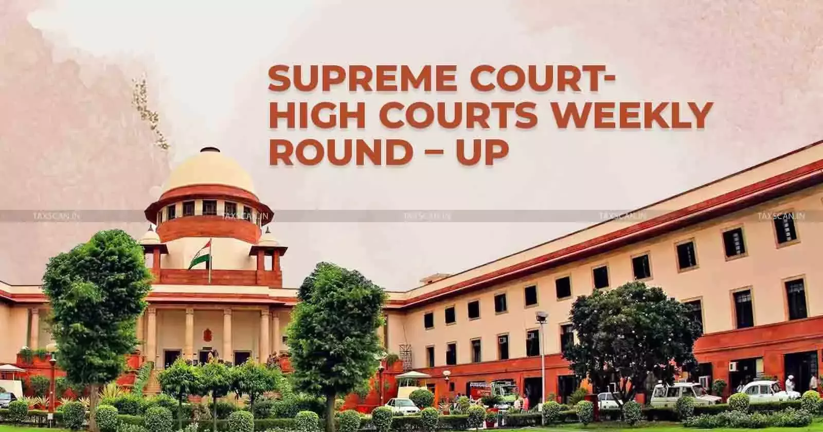 Supreme Court & High Courts Weekly Round-Up Supreme Court & High Courts Weekly Round-Up