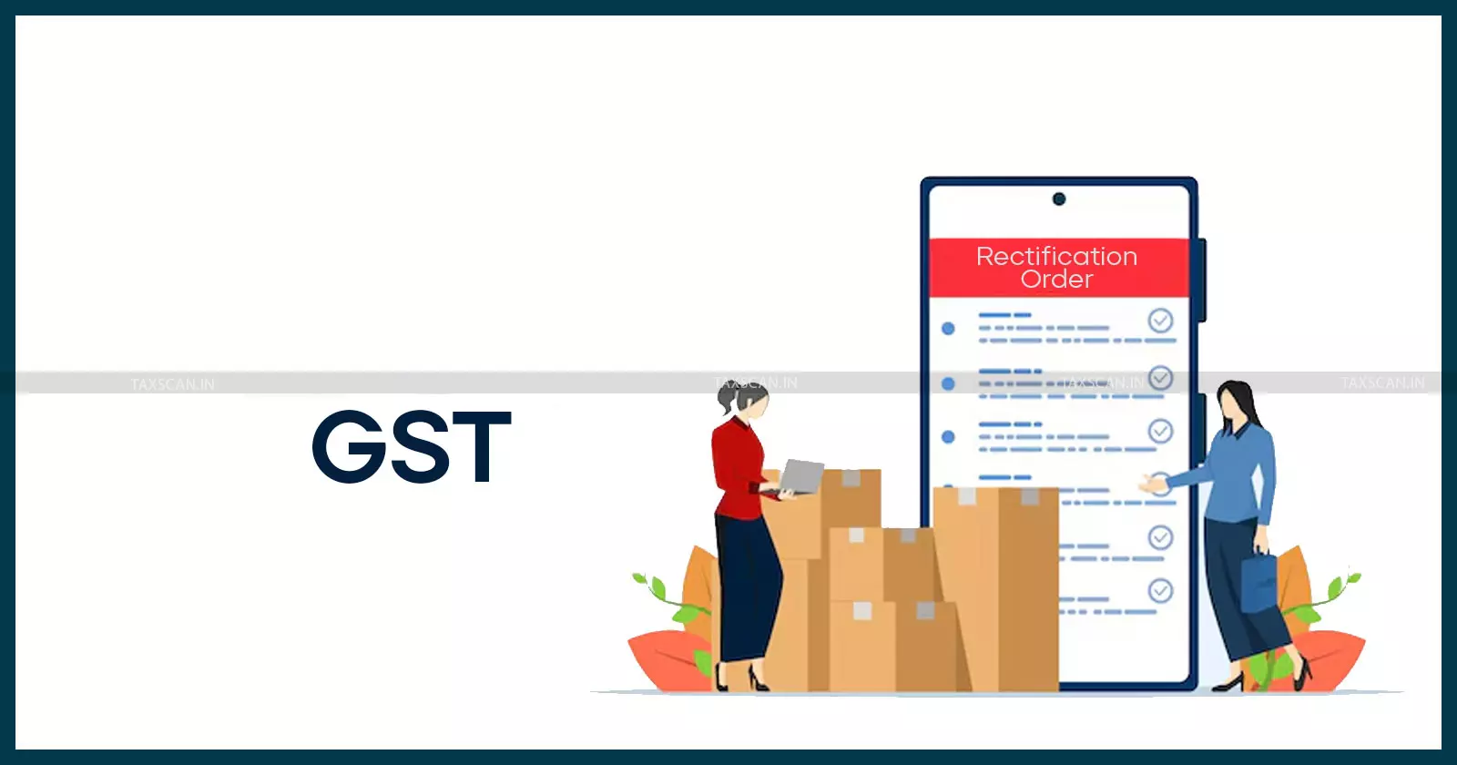 GST rectification order - Delhi High Court GST ruling - GST order correction - taxscan GST rectification order - Delhi High Court GST ruling - GST order correction - taxscan