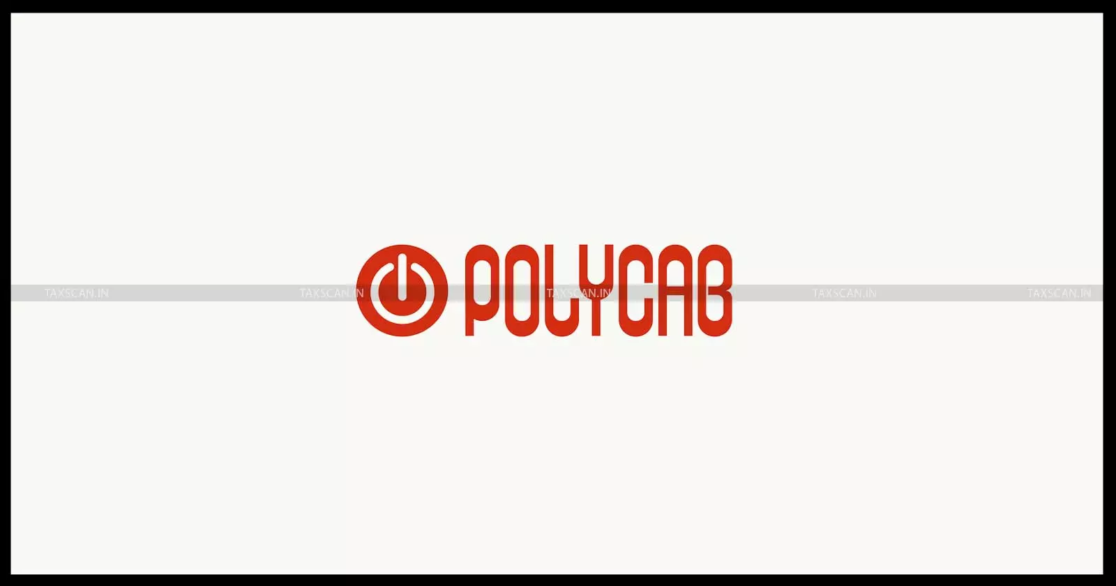 Polycab Wires - service tax - demand - taxscan Polycab Wires - service tax - demand - taxscan