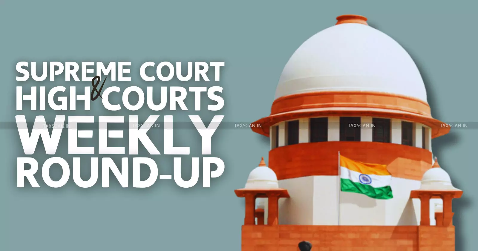 Supreme Court & High Courts Weekly Round-Up Supreme Court & High Courts Weekly Round-Up