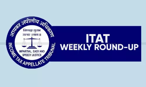 ITAT Weekly Round-up ITAT Weekly Round-up