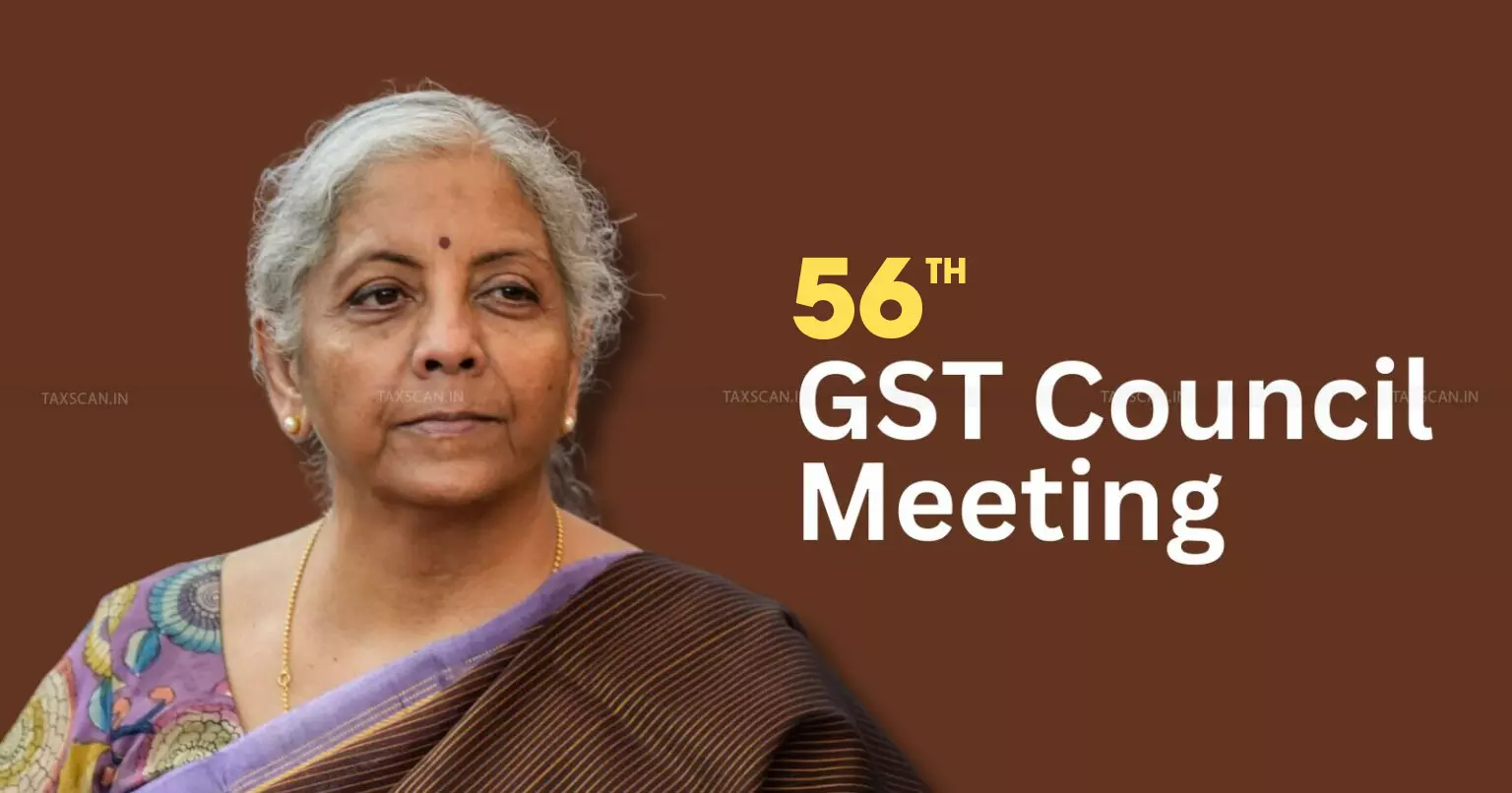 56th GST Council Meeting 56th GST Council Meeting