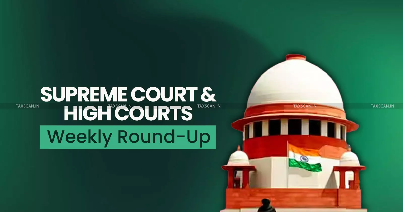 Supreme Court & High Courts Weekly Round-Up Supreme Court & High Courts Weekly Round-Up