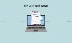 ITR Filing vs e-Verification: Must Your ITR Verified Before Due Date to Avoid Penalties? ITR Filing vs e-Verification: Must Your ITR Verified Before Due Date to Avoid Penalties?