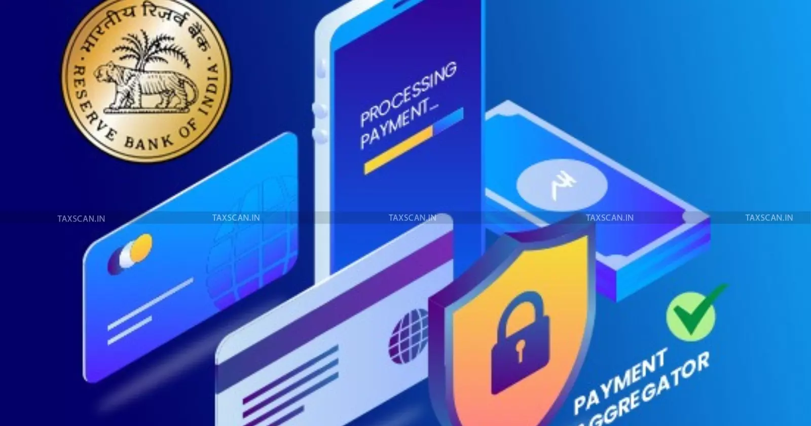 RBI Issues Master Direction on Regulation of Payment Aggregators: Strengthens Rules on KYC, Cross-Border Transactions [Read Notification]