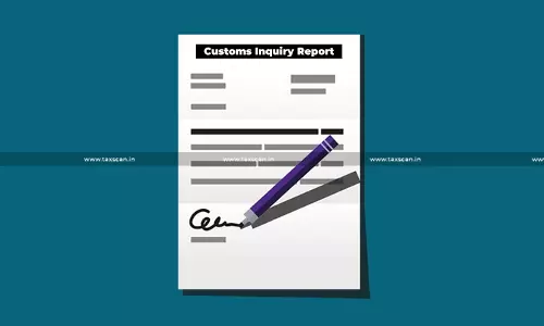 Customs Inquiry Report Beyond 90 Days under Regulation 17(5) of CBLR is Invalid: Madras HC [Read Order]