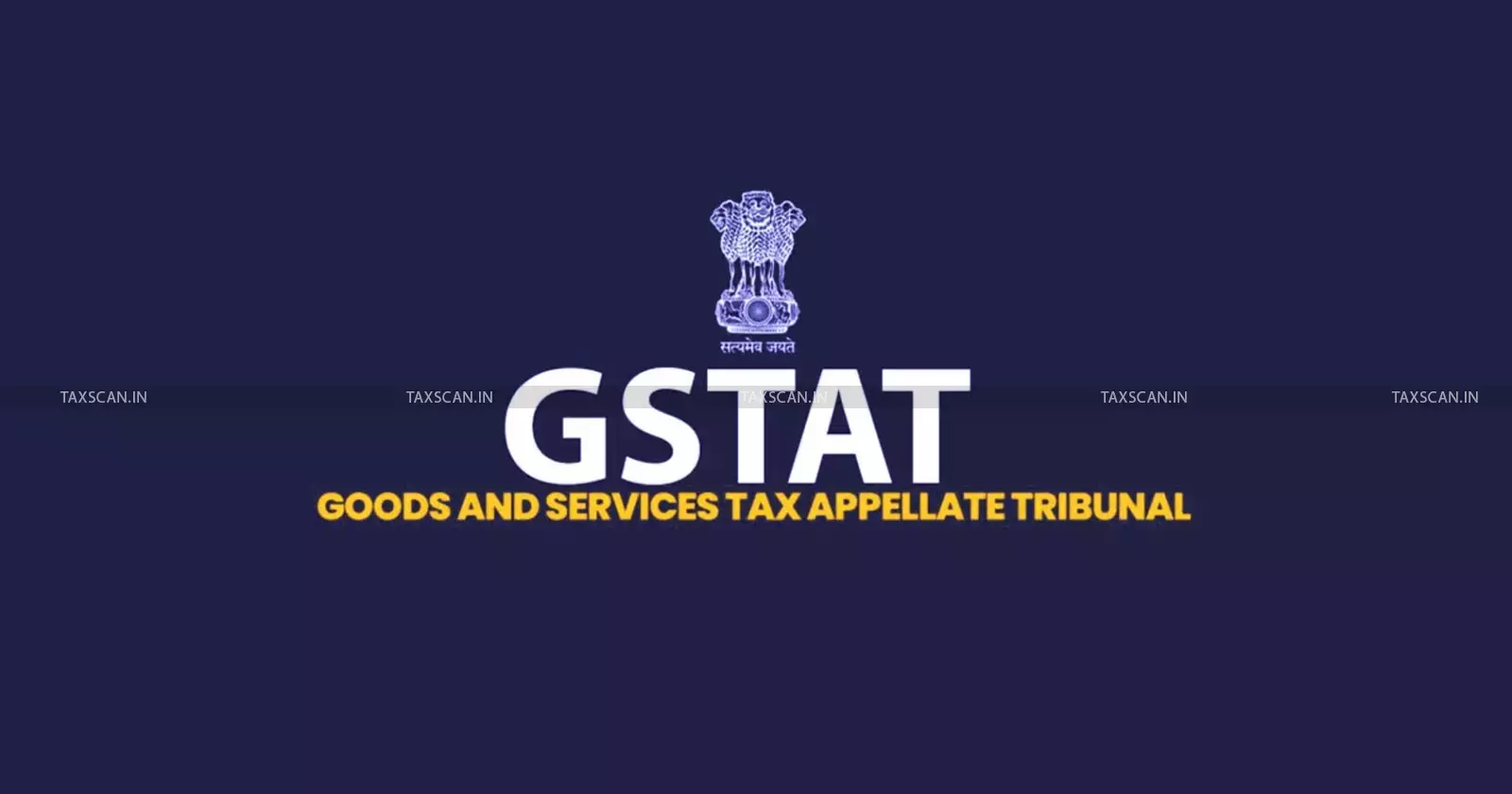GSTAT - Appeal - Portal - Taxscan GSTAT - Appeal - Portal - Taxscan