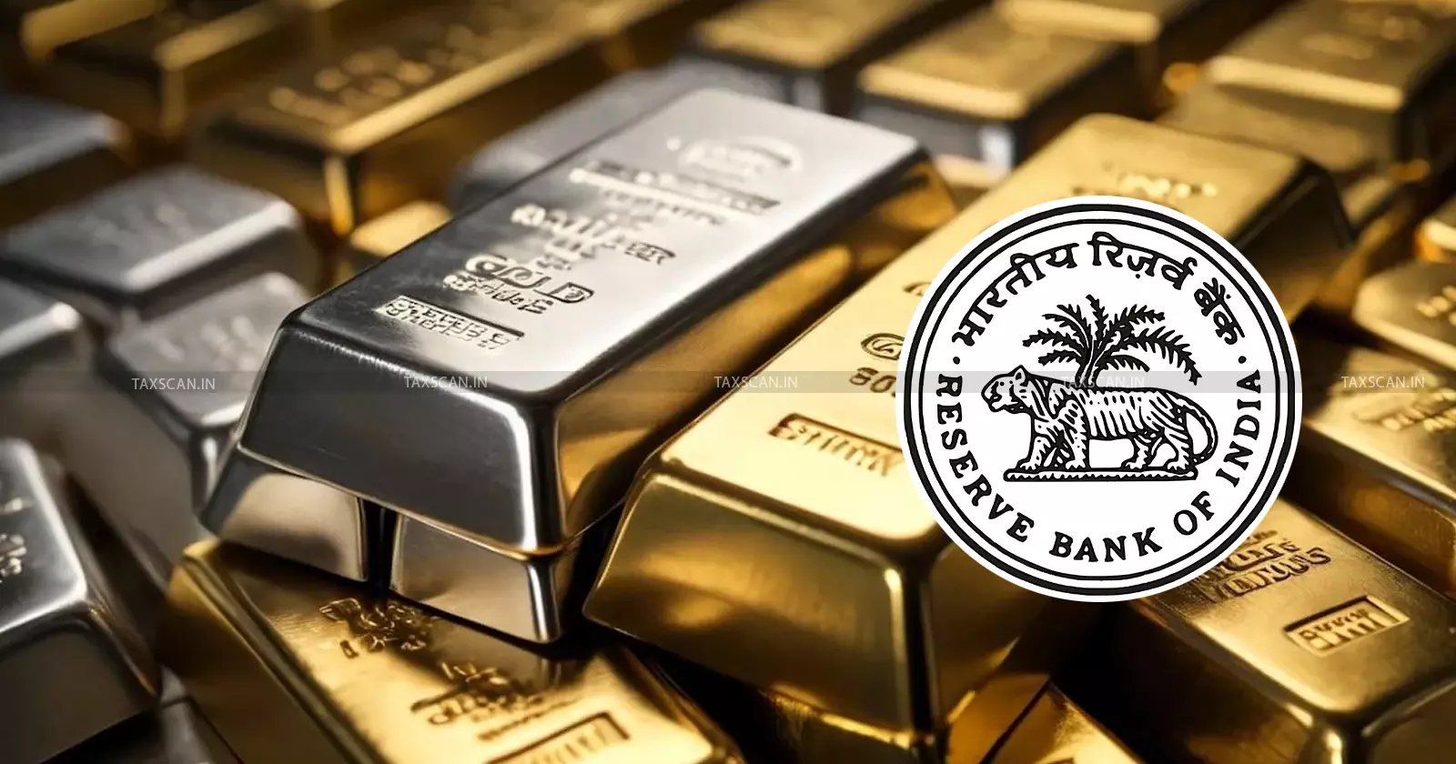 RBI - Rules on Gold-Silver Lending - Collateral - Basel III - Eases Loan Facilities - Banks and Businesses - taxscan
