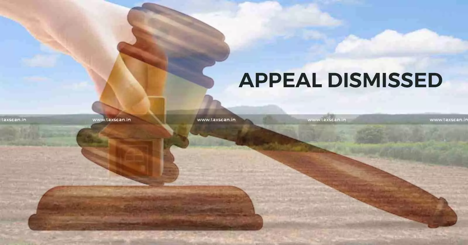 Appeal - Dismissed - Taxscan