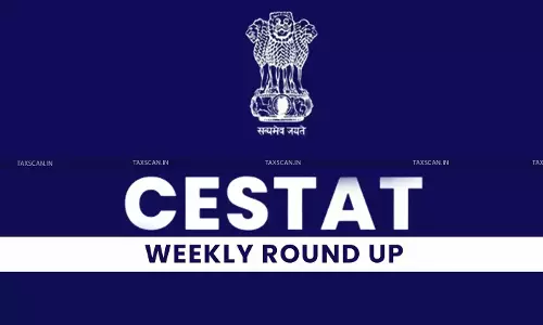 CESTAT Weekly Round-up - cestat - customs - taxscan CESTAT Weekly Round-up - cestat - customs - taxscan