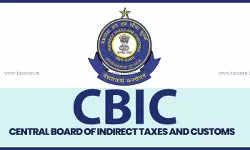 CBIC Introduces Auto-Approval of Incentive Bank Account and IFSC Code Across All Customs Locations [Read Circular]
