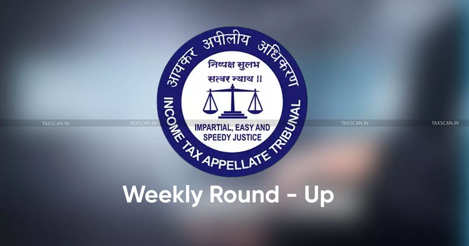 ITAT Weekly Round-Up ITAT Weekly Round-Up