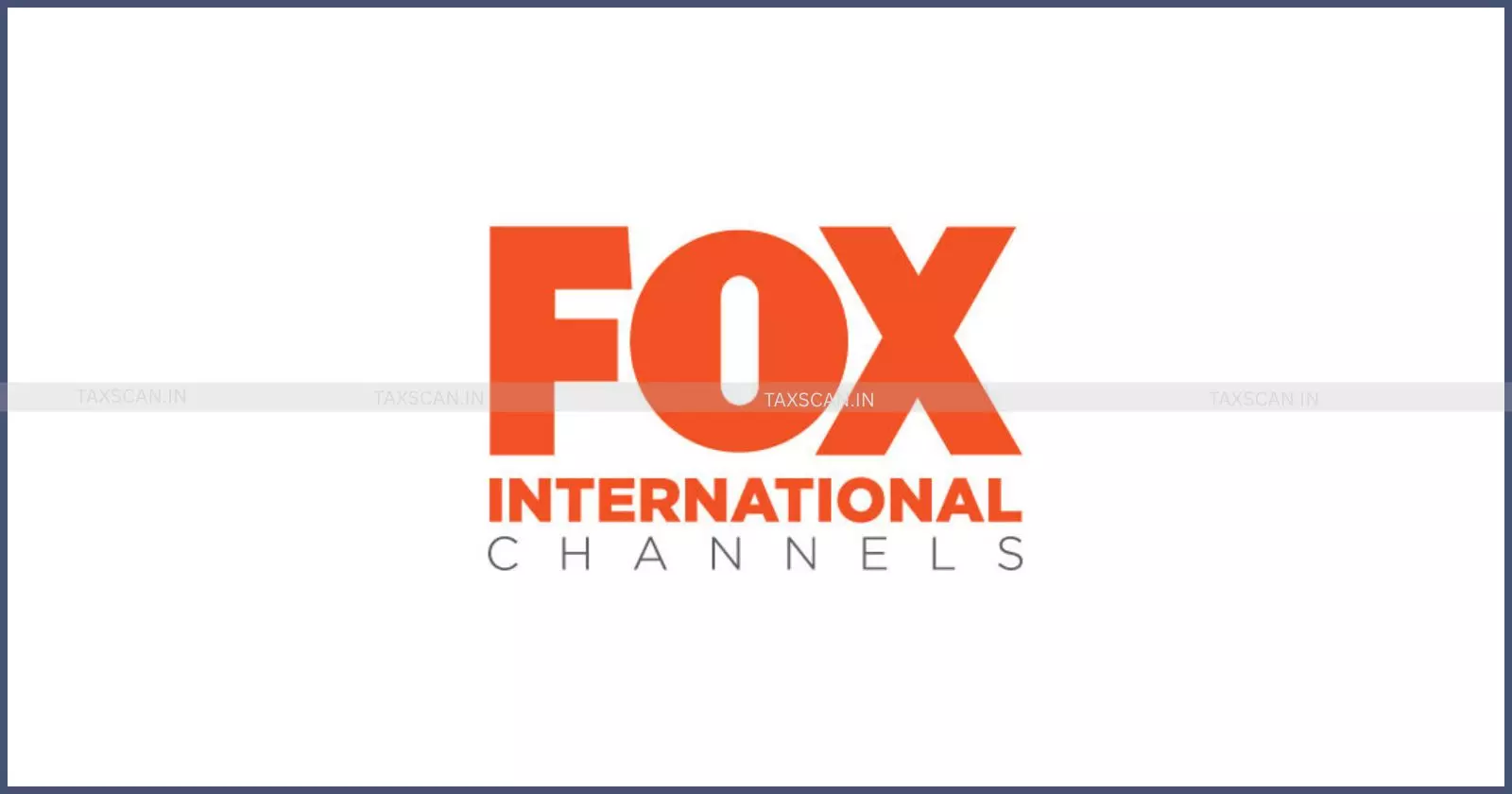 FOX - international - channel - Taxscan FOX - international - channel - Taxscan