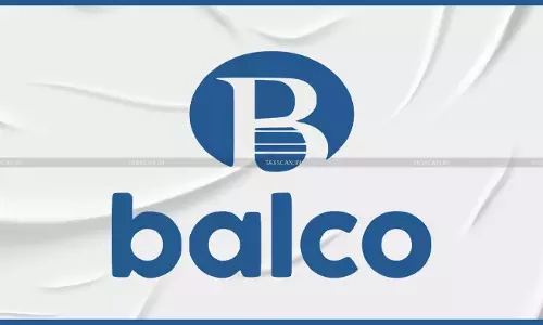 GST ITC on electricity supplied to Township not Permissible: Chhattisgarh HC dismisses BALCO’s  Appeal [Read Order]