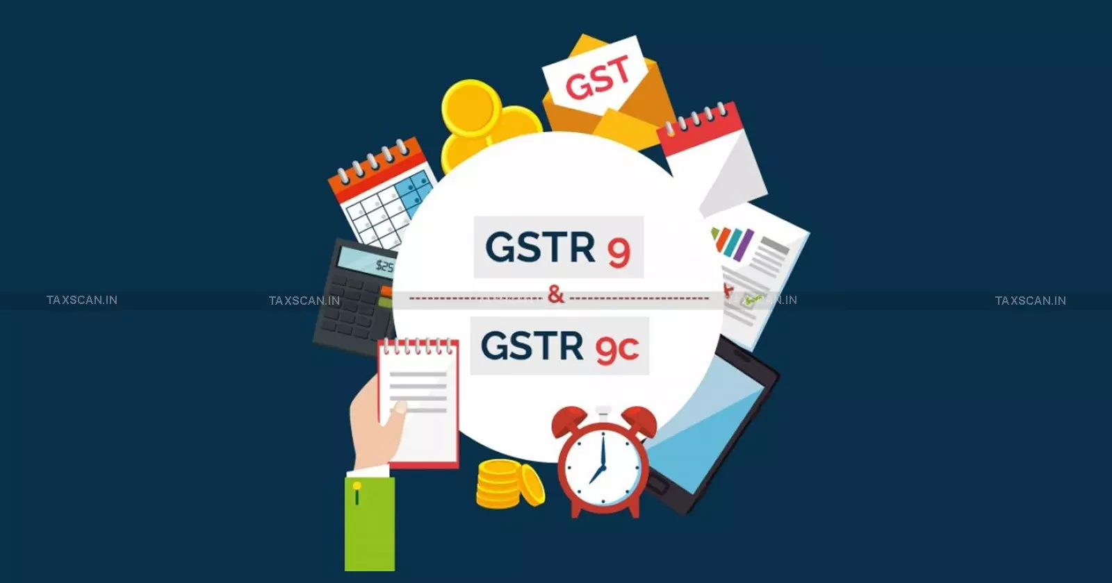 GST Annual Return GSTR-9 and Reconciliation Statement GSTR - 9C GST Annual Return GSTR-9 and Reconciliation Statement GSTR - 9C