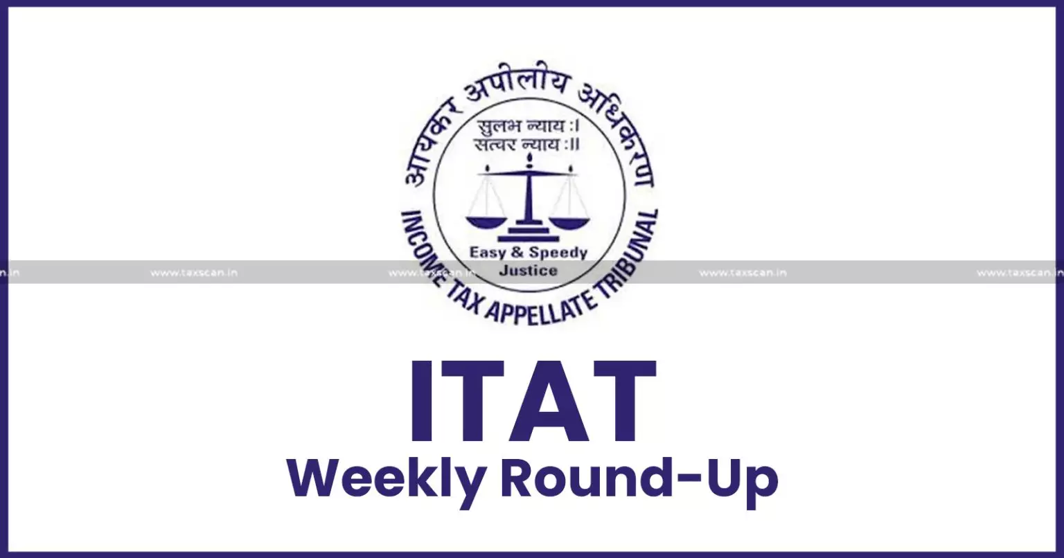 ITAT Weekly Round-up - txn ITAT Weekly Round-up - txn