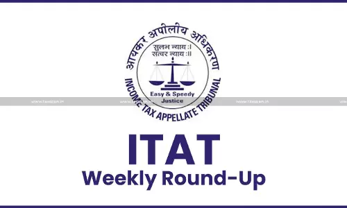 ITAT Weekly Round-up - txn ITAT Weekly Round-up - txn