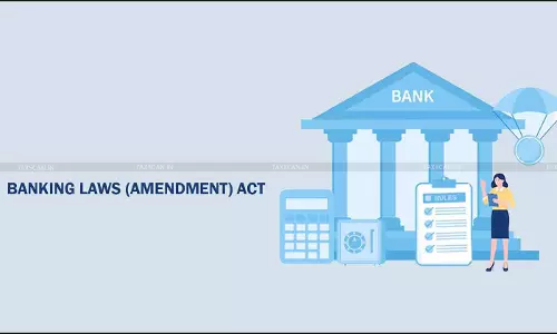 Centre Notifies Enforcement Date for Key Provisions of the Banking Laws (Amendment) Act, 2025 [Read Notification]