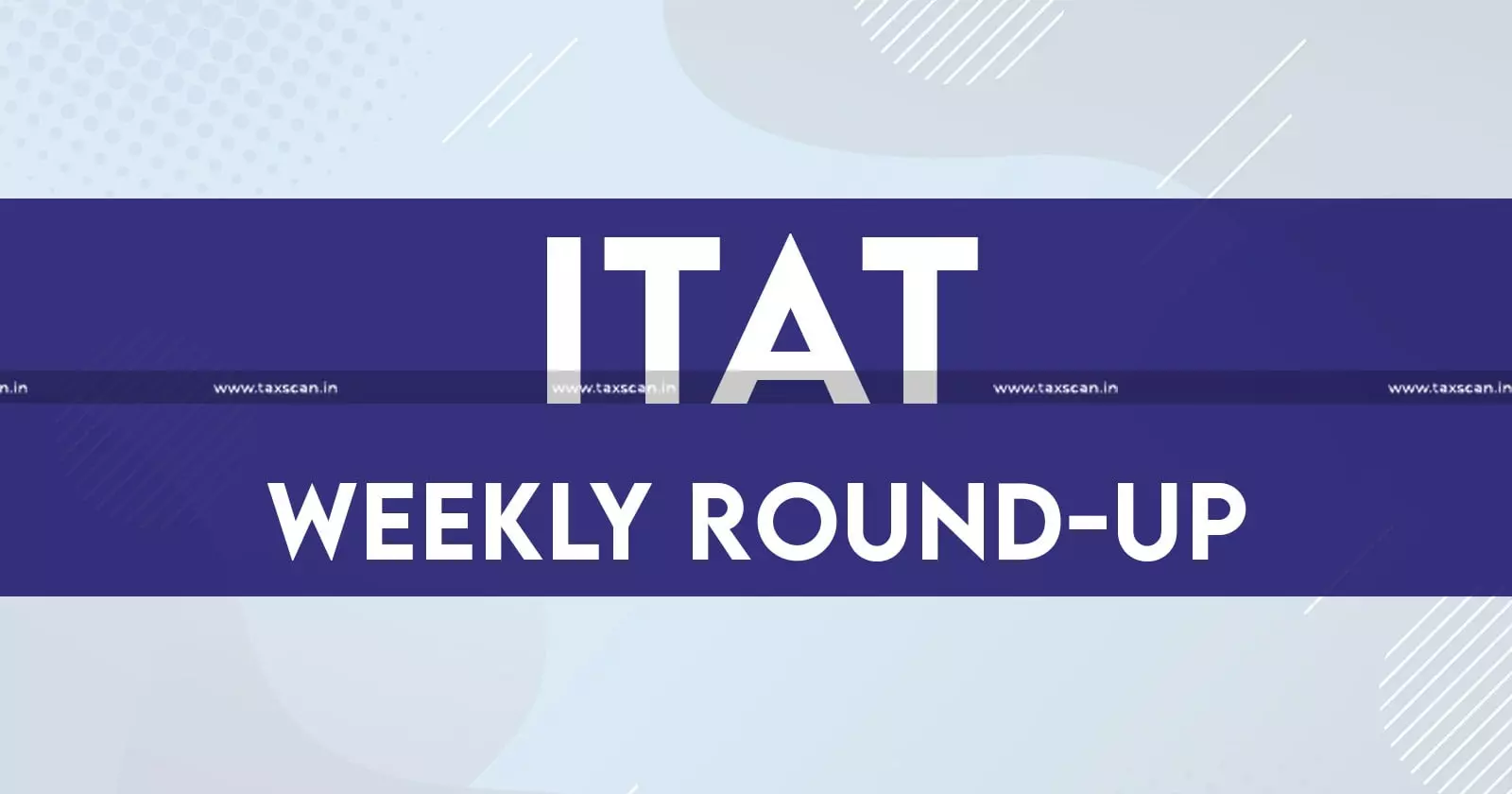 ITAT - Round - up - taxscan ITAT - Round - up - taxscan
