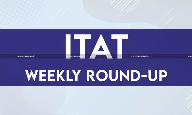 ITAT - Round - up - taxscan ITAT - Round - up - taxscan