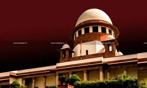 Supreme Court Stays GST Assessment Order Treating JDA As ‘Supply’, Issues Notice to Centre [Read Judgement]