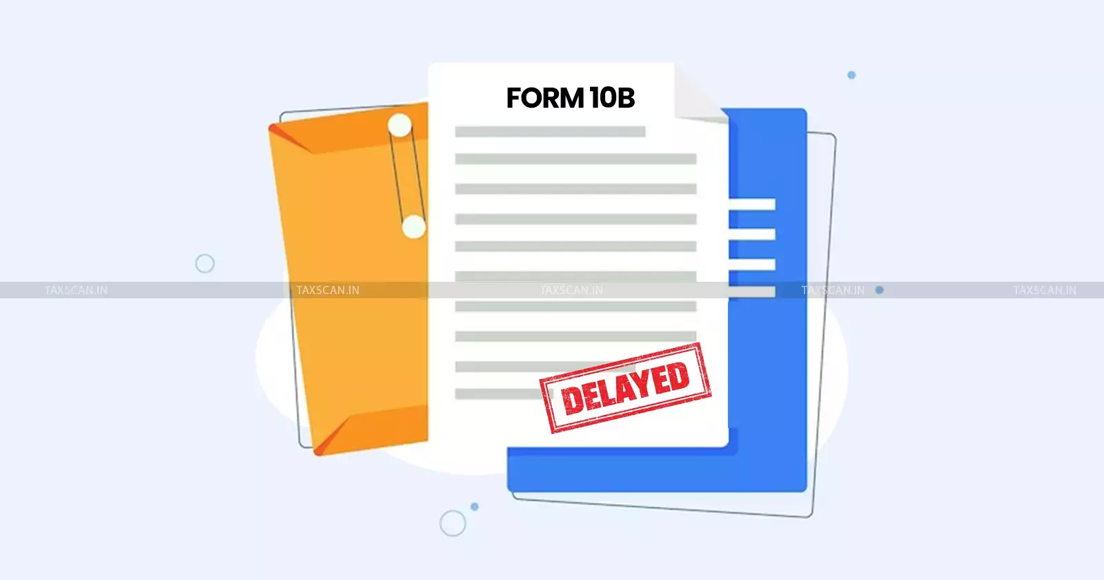 delay - filing - Form10b - Taxscan delay - filing - Form10b - Taxscan