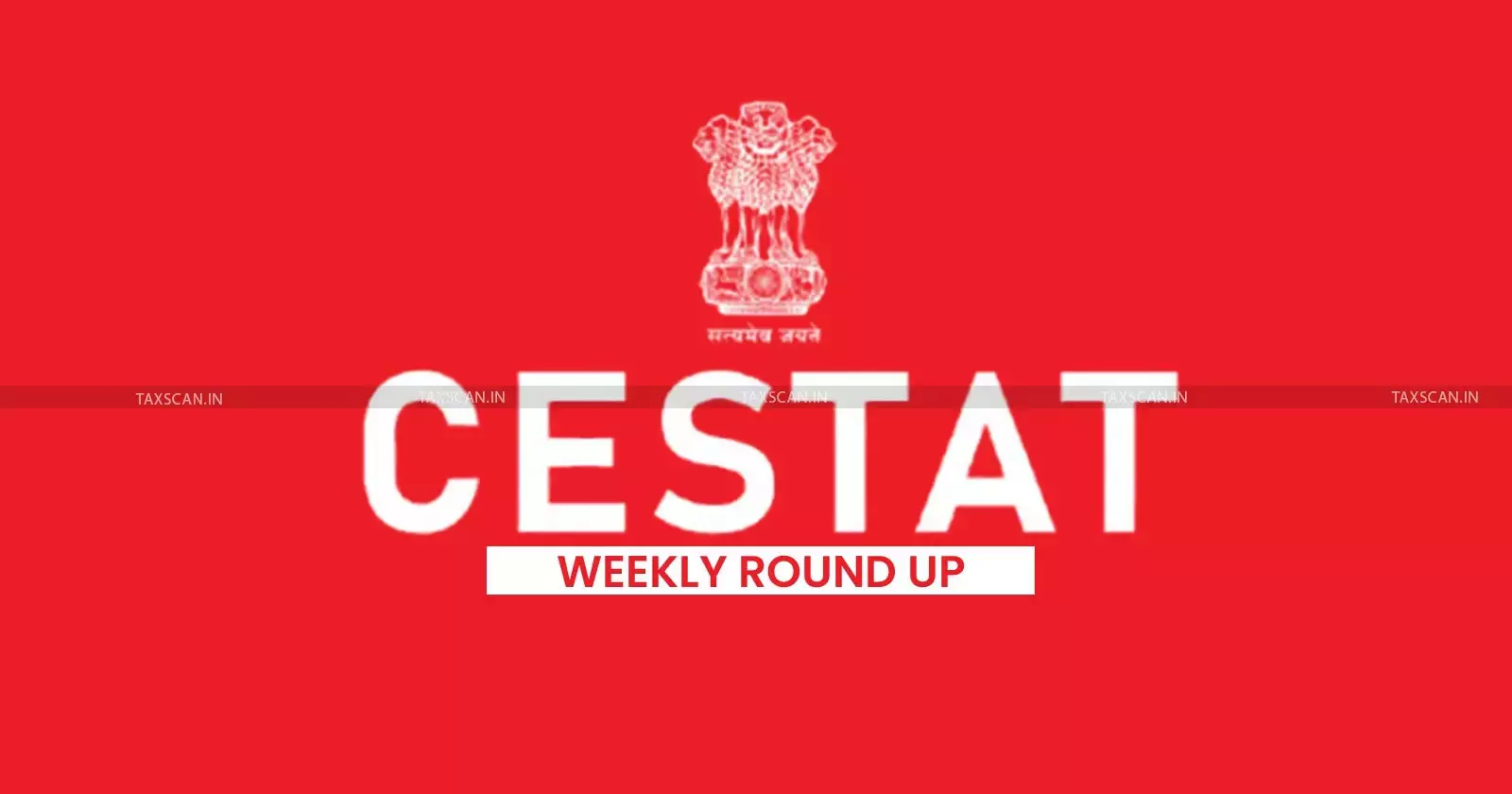 CESTAT Weekly Round-up
