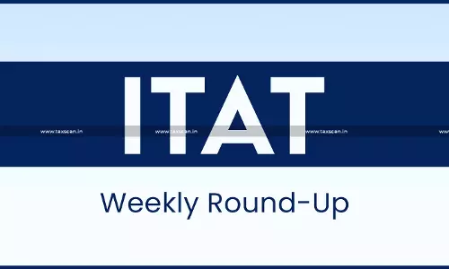 ITAT Weekly Round-up - txn ITAT Weekly Round-up - txn