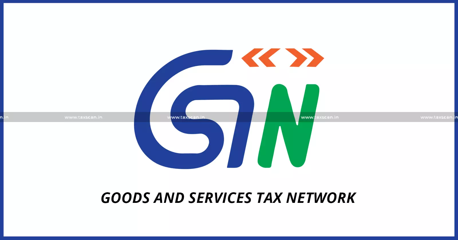 GSTN Introduces Import - Goods Details Feature in Invoice Management System - Easier ITC Reconciliation - taxscan